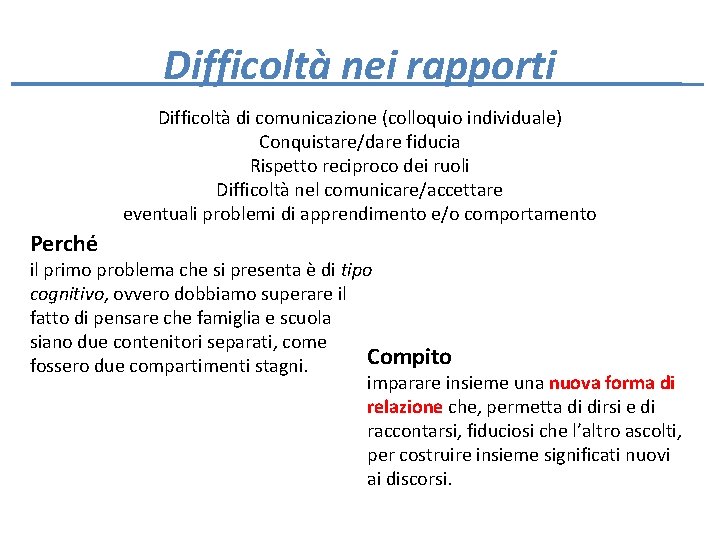 Difficoltà nei rapporti Difficoltà di comunicazione (colloquio individuale) Conquistare/dare fiducia Rispetto reciproco dei ruoli