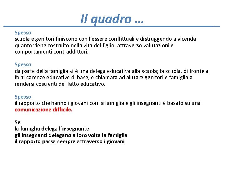 Il quadro … Spesso scuola e genitori finiscono con l’essere conflittuali e distruggendo a