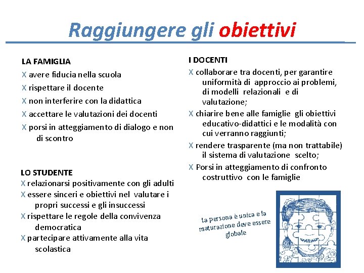 Raggiungere gli obiettivi LA FAMIGLIA X avere fiducia nella scuola X rispettare il docente