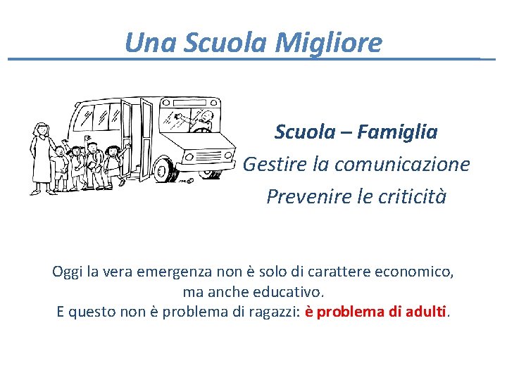 Una Scuola Migliore Scuola – Famiglia Gestire la comunicazione Prevenire le criticità Oggi la