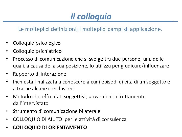 Il colloquio Le molteplici definizioni, i molteplici campi di applicazione. • Colloquio psicologico •