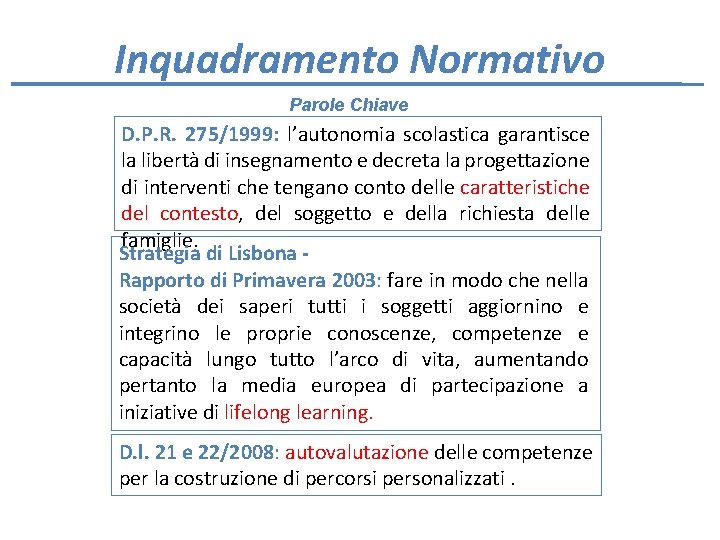 Inquadramento Normativo Parole Chiave D. P. R. 275/1999: l’autonomia scolastica garantisce la libertà di