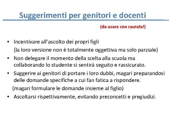 Suggerimenti per genitori e docenti (da usare con cautela!) • Incentivare all’ascolto dei propri