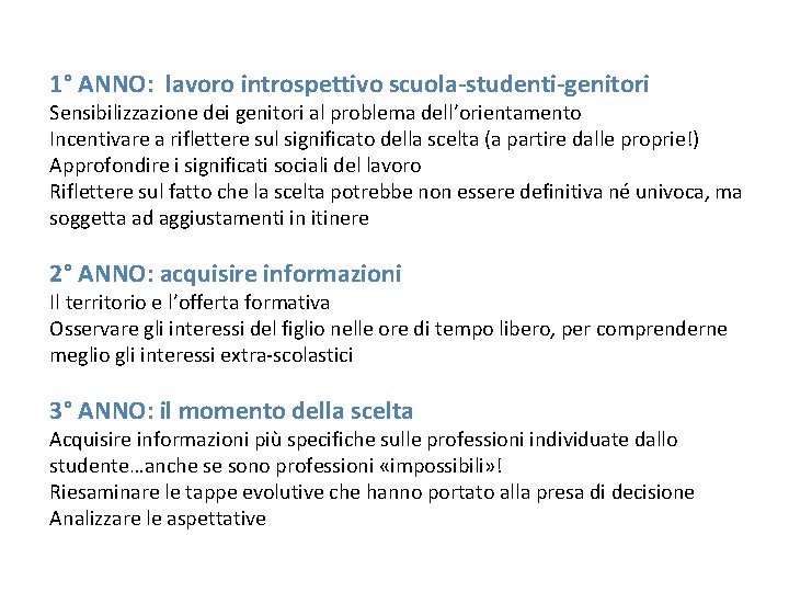 1° ANNO: lavoro introspettivo scuola-studenti-genitori Sensibilizzazione dei genitori al problema dell’orientamento Incentivare a riflettere