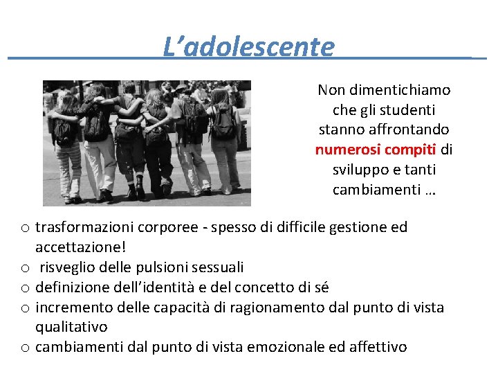 L’adolescente Non dimentichiamo che gli studenti stanno affrontando numerosi compiti di sviluppo e tanti