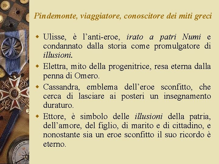Pindemonte, viaggiatore, conoscitore dei miti greci w Ulisse, è l’anti-eroe, irato a patri Numi