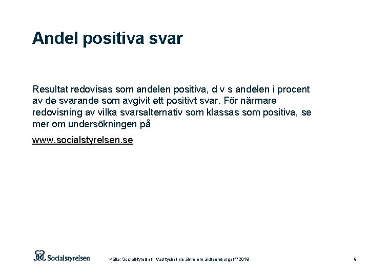 Andel positiva svar Resultat redovisas som andelen positiva, d v s andelen i procent