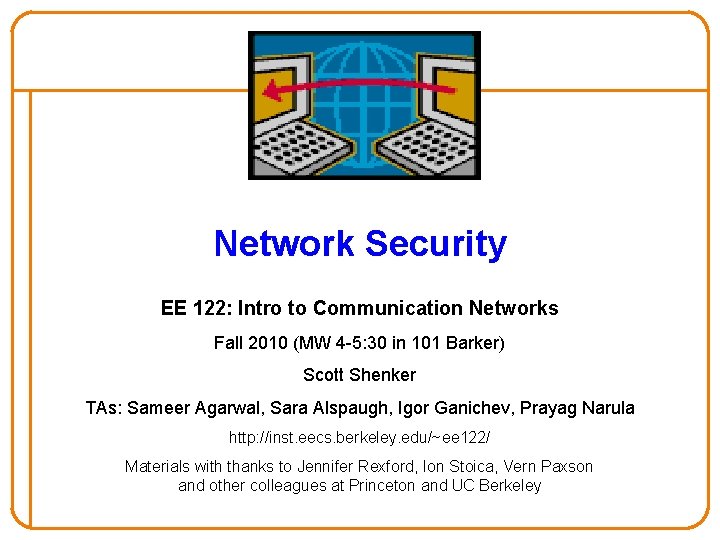 Network Security EE 122: Intro to Communication Networks Fall 2010 (MW 4 -5: 30