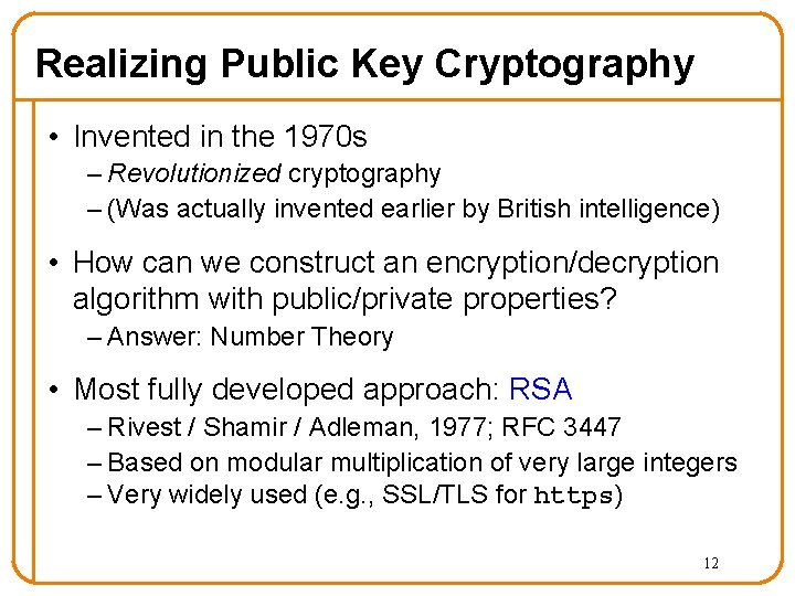 Realizing Public Key Cryptography • Invented in the 1970 s – Revolutionized cryptography –