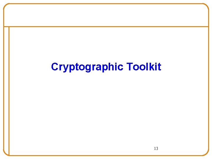 Cryptographic Toolkit 13 