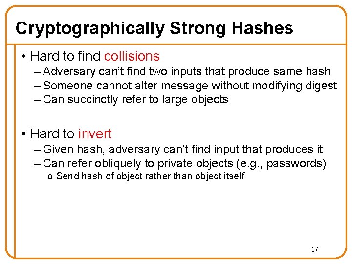 Cryptographically Strong Hashes • Hard to find collisions – Adversary can’t find two inputs