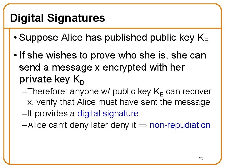 Digital Signatures • Suppose Alice has published public key KE • If she wishes