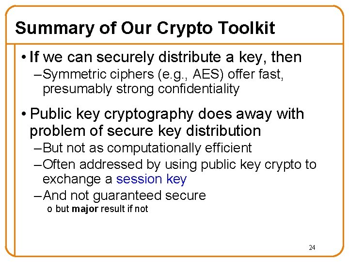 Summary of Our Crypto Toolkit • If we can securely distribute a key, then