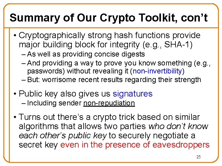 Summary of Our Crypto Toolkit, con’t • Cryptographically strong hash functions provide major building