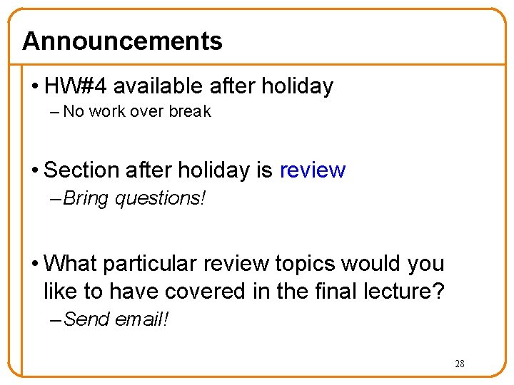 Announcements • HW#4 available after holiday – No work over break • Section after