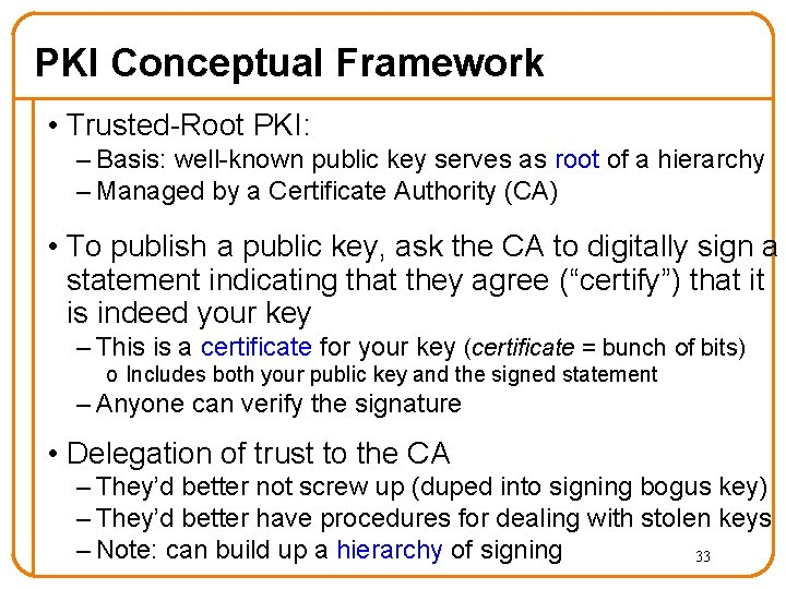 PKI Conceptual Framework • Trusted-Root PKI: – Basis: well-known public key serves as root