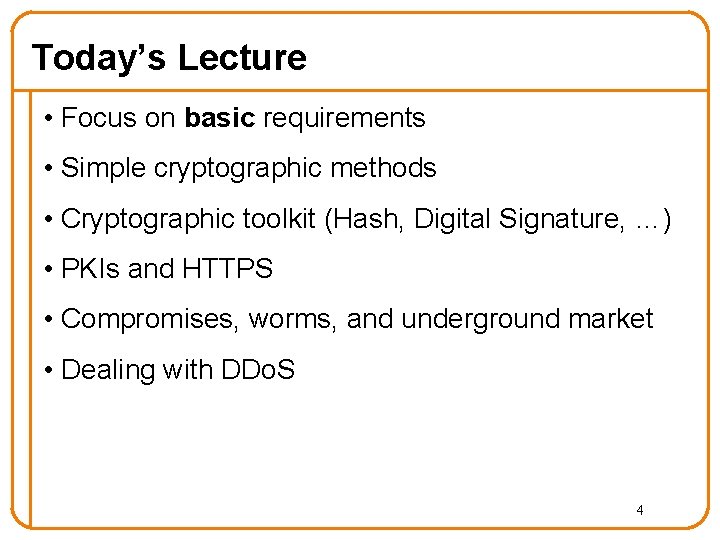 Today’s Lecture • Focus on basic requirements • Simple cryptographic methods • Cryptographic toolkit