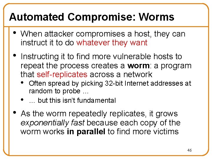 Automated Compromise: Worms • When attacker compromises a host, they can instruct it to