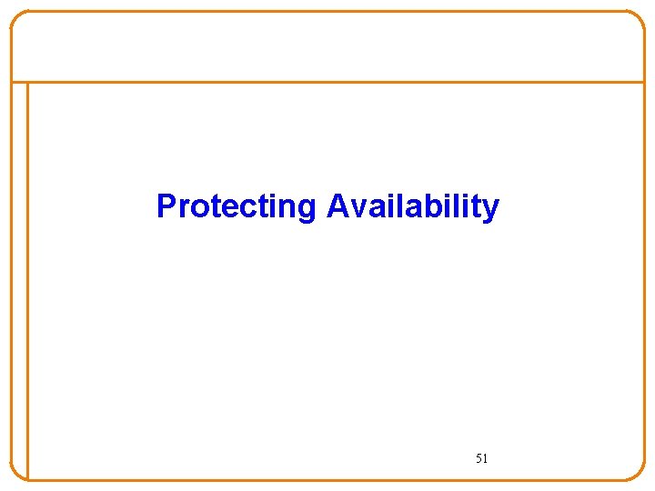 Protecting Availability 51 