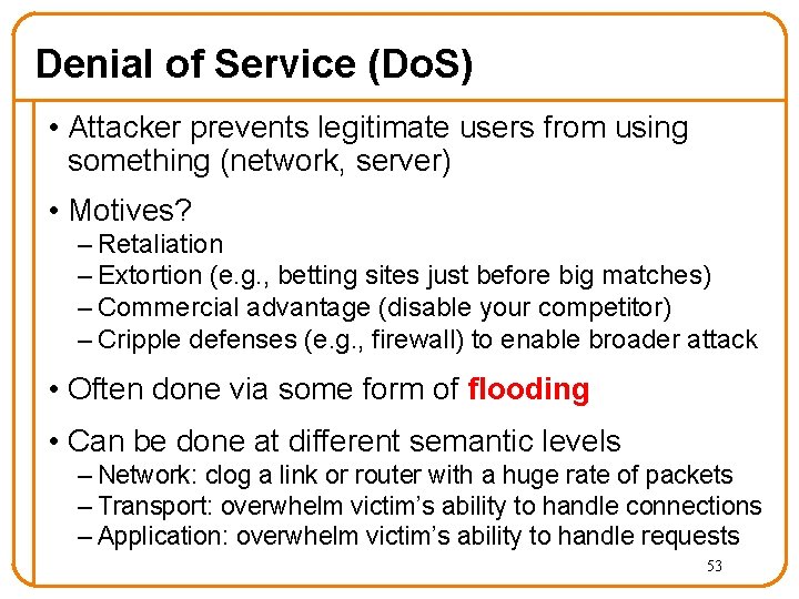 Denial of Service (Do. S) • Attacker prevents legitimate users from using something (network,