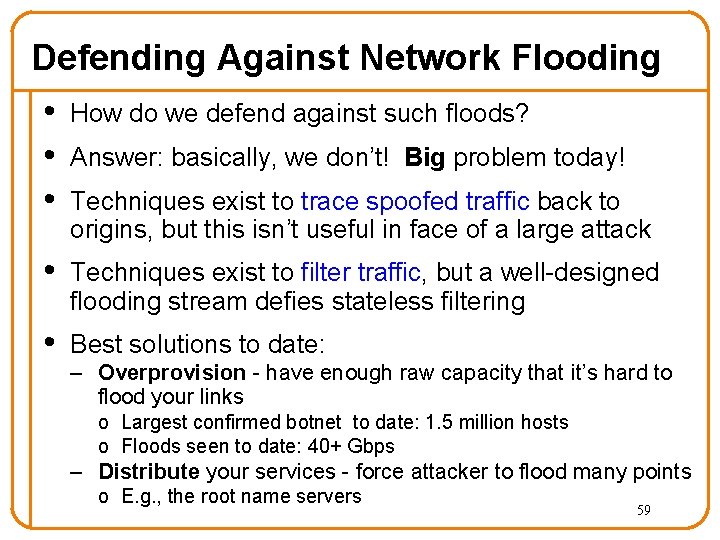Defending Against Network Flooding • How do we defend against such floods? • Answer: