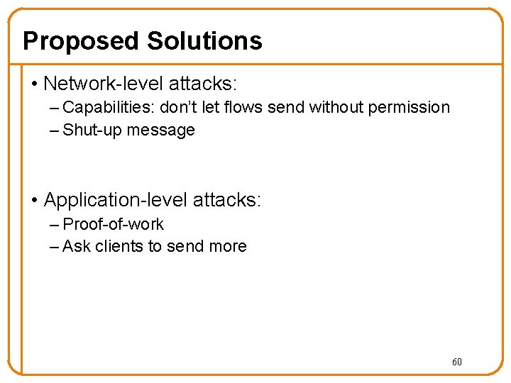 Proposed Solutions • Network-level attacks: – Capabilities: don’t let flows send without permission –