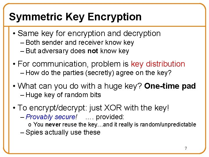 Symmetric Key Encryption • Same key for encryption and decryption – Both sender and