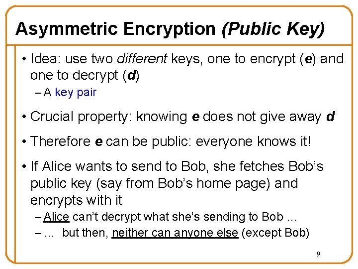 Asymmetric Encryption (Public Key) • Idea: use two different keys, one to encrypt (e)