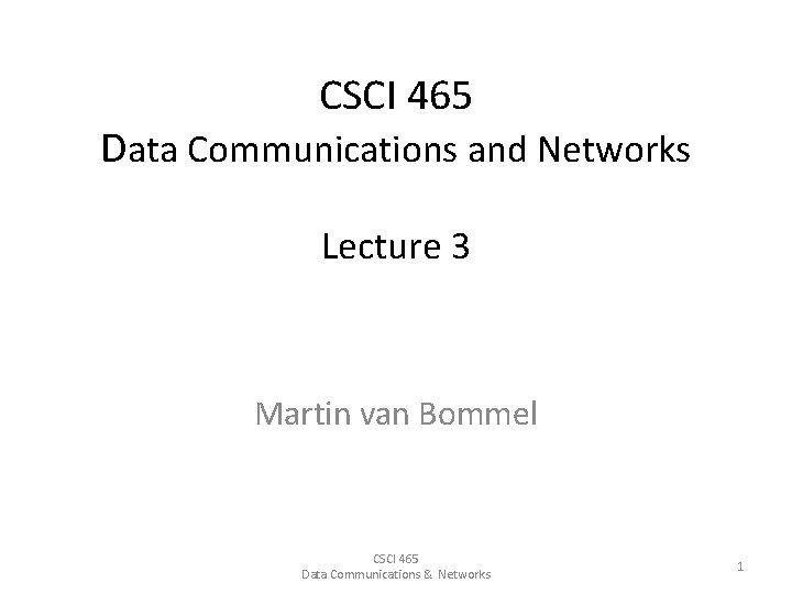 CSCI 465 Data Communications and Networks Lecture 3 Martin van Bommel CSCI 465 Data