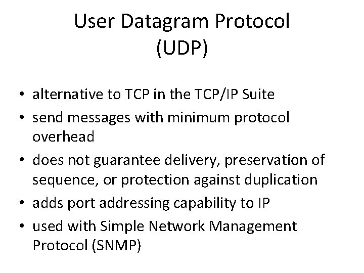 User Datagram Protocol (UDP) • alternative to TCP in the TCP/IP Suite • send