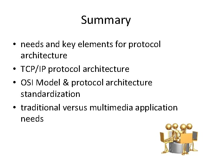 Summary • needs and key elements for protocol architecture • TCP/IP protocol architecture •