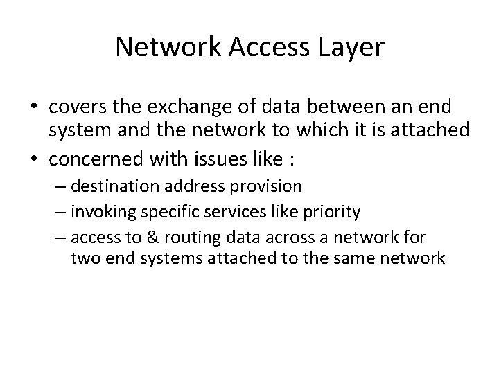 Network Access Layer • covers the exchange of data between an end system and