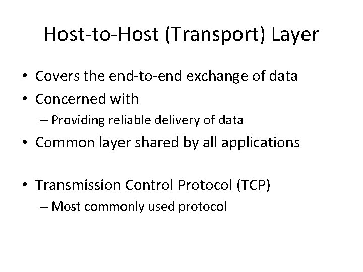 Host-to-Host (Transport) Layer • Covers the end-to-end exchange of data • Concerned with –