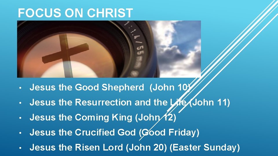 FOCUS ON CHRIST • Jesus the Good Shepherd (John 10) • Jesus the Resurrection