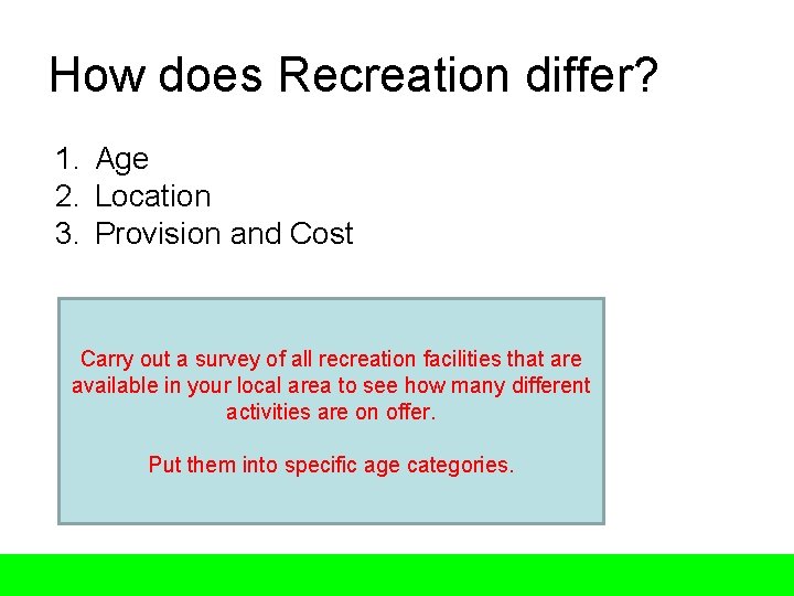 How does Recreation differ? 1. Age 2. Location 3. Provision and Cost Carry out How does Recreation differ? 1. Age 2. Location 3. Provision and Cost Carry out