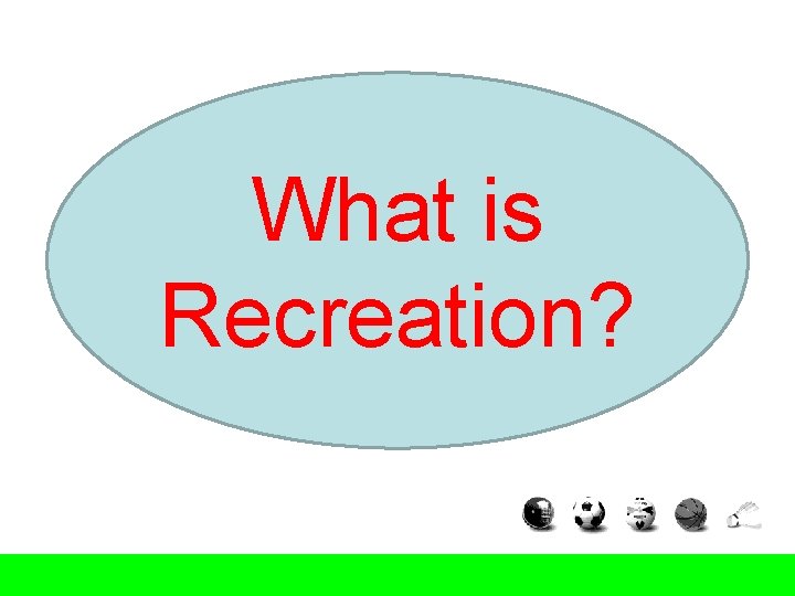 What is Recreation? What is Recreation?