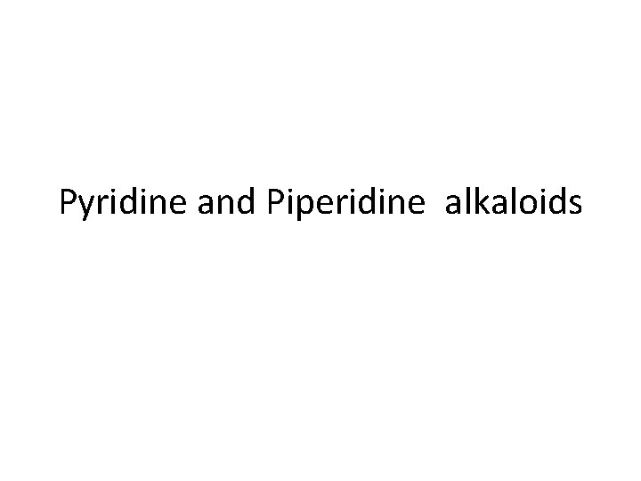 Pyridine and Piperidine alkaloids 