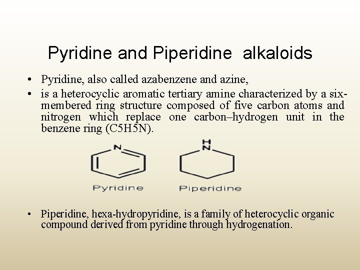 Pyridine and Piperidine alkaloids • Pyridine, also called azabenzene and azine, • is a