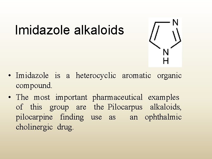 Imidazole alkaloids • Imidazole is a heterocyclic aromatic organic compound. • The most important