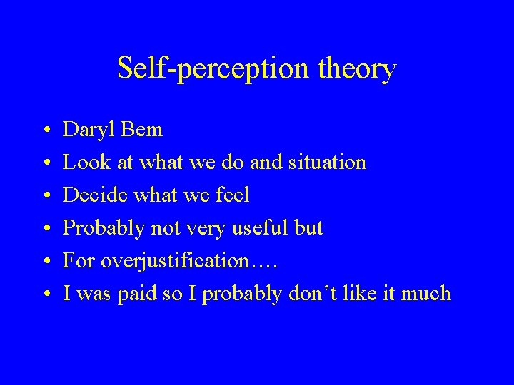 Self-perception theory • • • Daryl Bem Look at what we do and situation