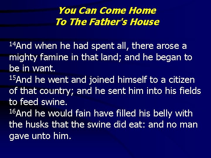 You Can Come Home To The Father's House 14 And when he had spent