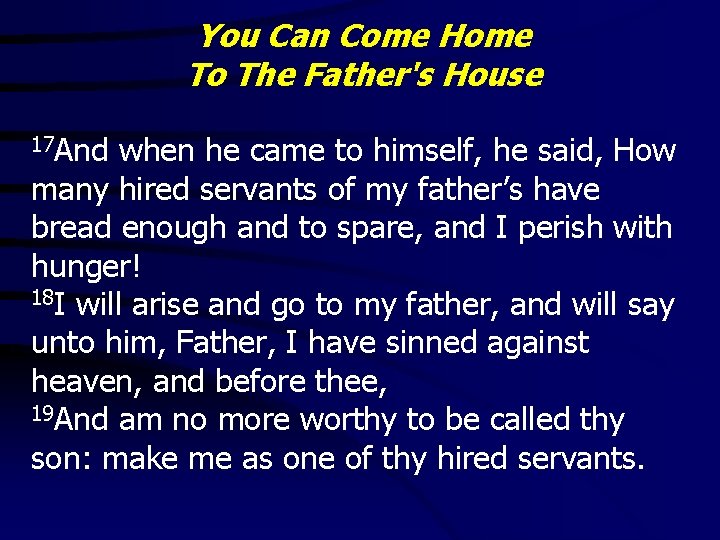 You Can Come Home To The Father's House 17 And when he came to