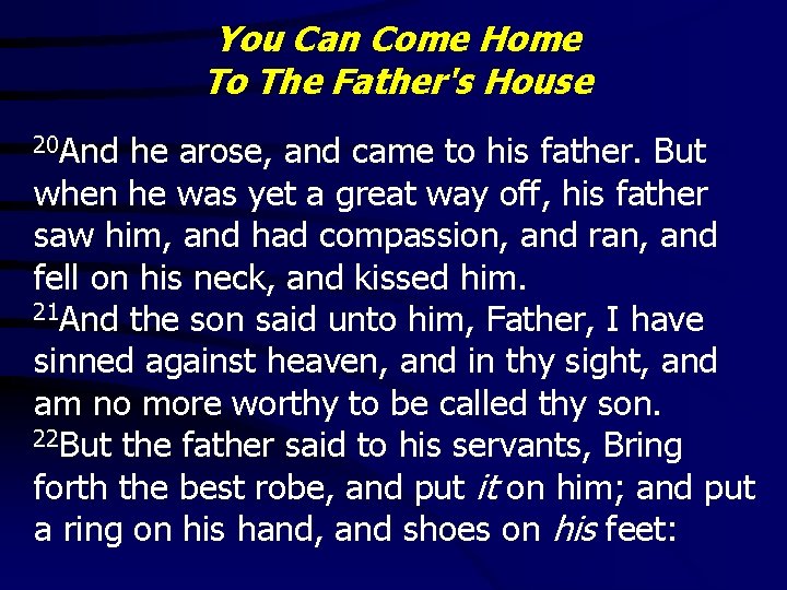 You Can Come Home To The Father's House 20 And he arose, and came