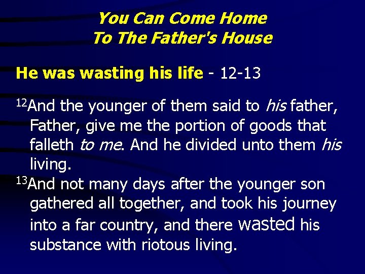 You Can Come Home To The Father's House He wasting his life - 12