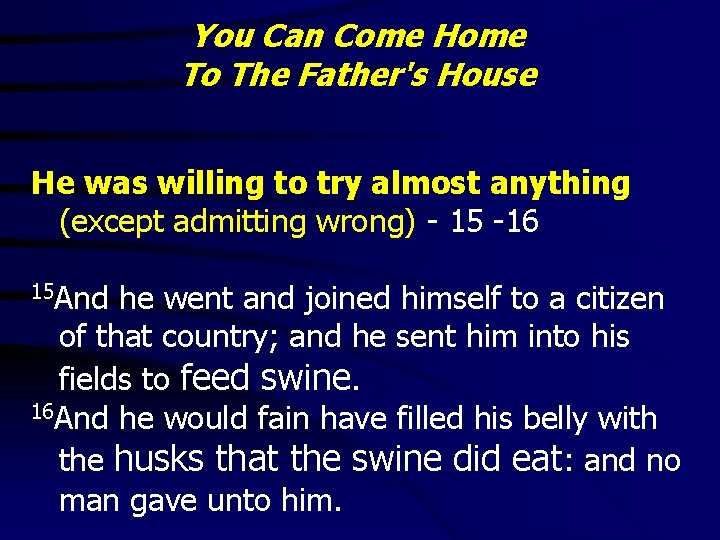 You Can Come Home To The Father's House He was willing to try almost