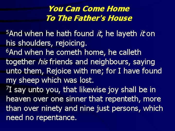 You Can Come Home To The Father's House when he hath found it, he