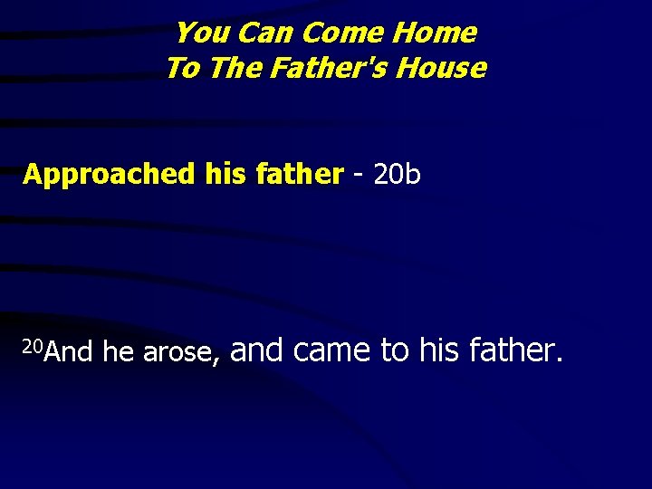 You Can Come Home To The Father's House Approached his father - 20 b