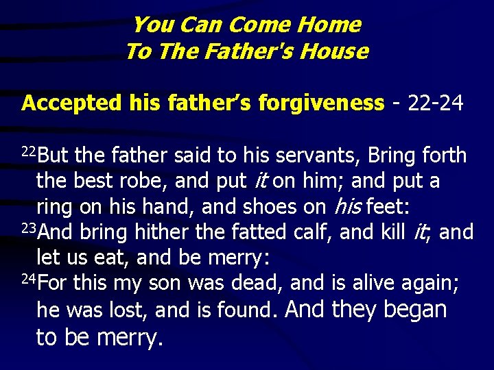 You Can Come Home To The Father's House Accepted his father’s forgiveness - 22