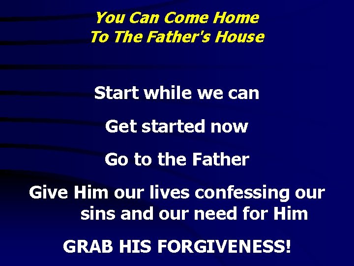 You Can Come Home To The Father's House Start while we can Get started