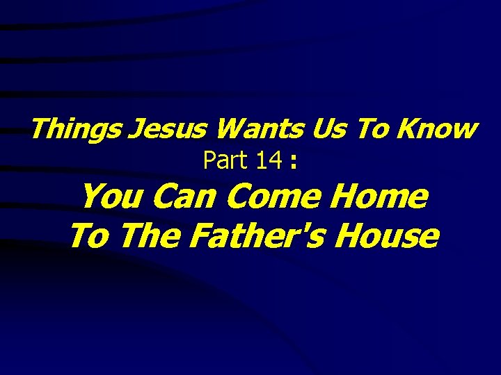 Things Jesus Wants Us To Know Part 14 : You Can Come Home To